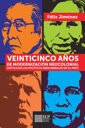 Books VEINTICINCO AÑOS DE MODERNIZACIÓN NEOCOLONIAL. CRÍTICA DE LAS POLÍTICAS NEOLIBERALES EN EL PERÚ