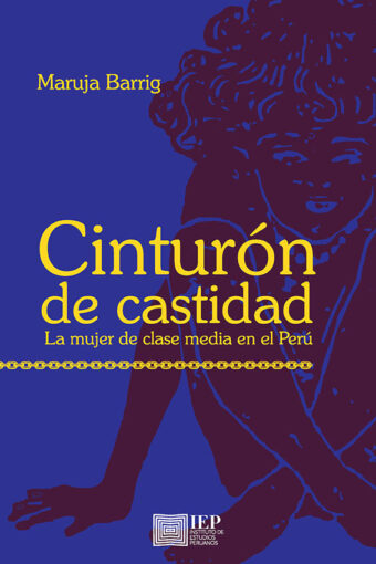 Books CINTURÓN DE CASTIDAD. LA MUJER DE CLASE MEDIA EN EL PERÚ