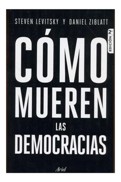 CÓMO MUEREN LAS DEMOCRACIAS (2DA EDICION)