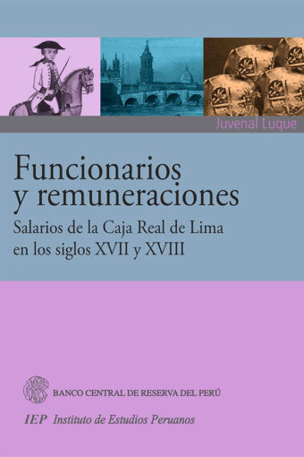 Books FUNCIONARIOS Y REMUNERACIONES. SALARIOS DE LA CAJA REAL DE LIMA EN LOS SIGLOS XVII Y XVIII
