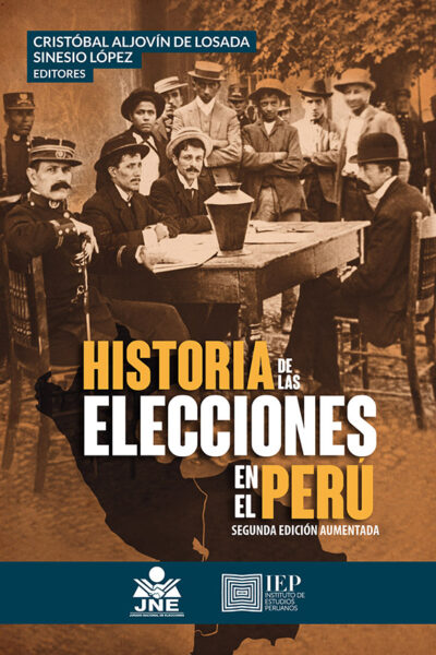 HISTORIA DE LAS ELECCIONES EN EL PERÚ. ESTUDIOS SOBRE EL GOBIERNO REPRESENTATIVO.SEGUNDA EDICIÓN AUMENTADA