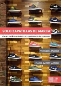 SOLO ZAPATILLAS DE MARCA. JOVENES LIMEÑOS Y LOS LIMITES DE LA INCLUSION DESDE EL MERCADO
