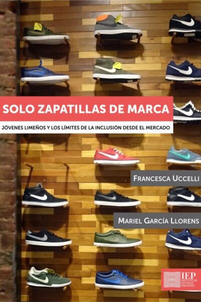 SOLO ZAPATILLAS DE MARCA. JOVENES LIMEÑOS Y LOS LIMITES DE LA INCLUSION DESDE EL MERCADO