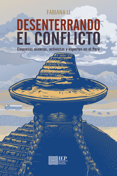 DESENTERRANDO EL CONFLICTO.EMPRESAS MINERAS , ACTIVISTAS Y EXPERTOS EN EL PERU