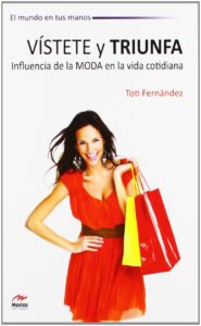 VISTETE Y TRIUNFA. INFLUENCIA DE LA MODA EN LA VIDA COTIDIANA