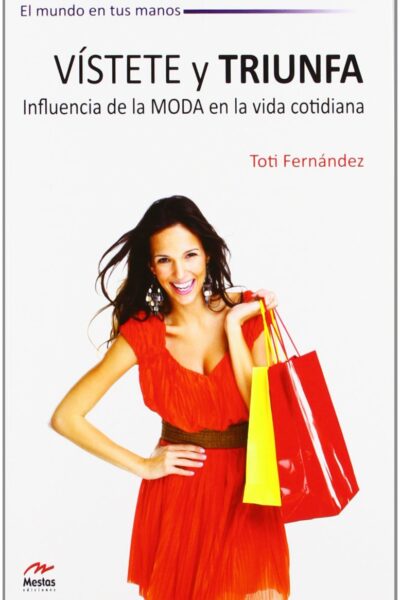 VISTETE Y TRIUNFA. INFLUENCIA DE LA MODA EN LA VIDA COTIDIANA