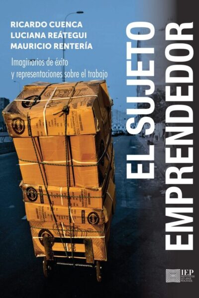 EL SUJETO EMPRENDEDOR. IMAGINARIOS DE ÉXITO Y REPRESENTACIONES SOBRE EL TRABAJO
